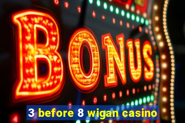 3 before 8 wigan casino