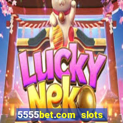 5555bet.com slots marca forte