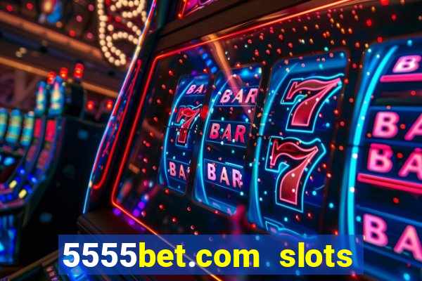 5555bet.com slots marca forte