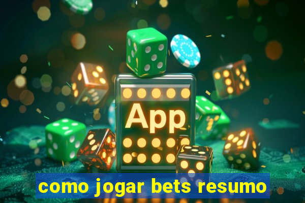 como jogar bets resumo