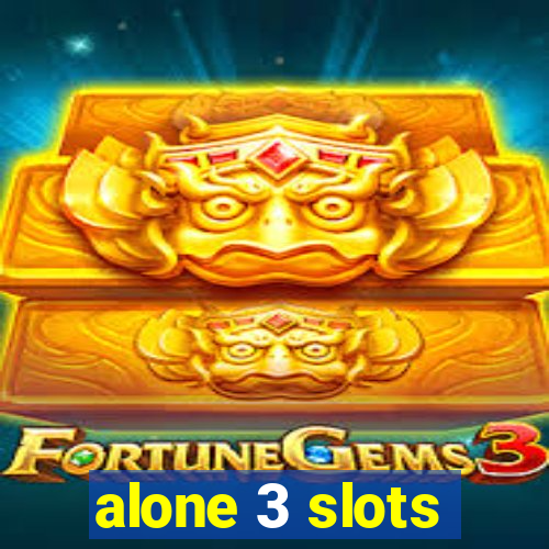 alone 3 slots