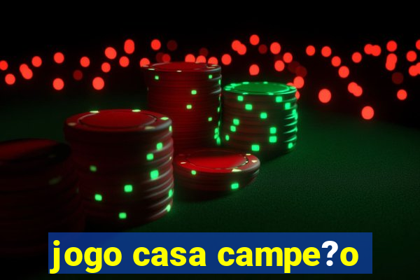 jogo casa campe?o