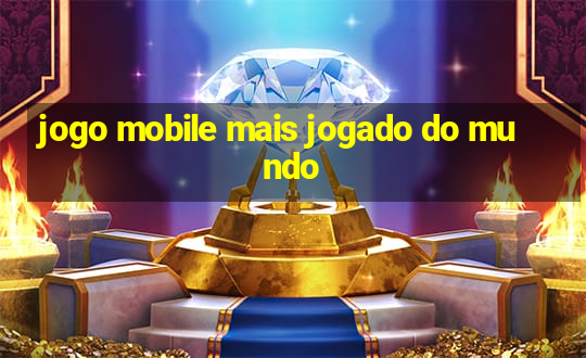 jogo mobile mais jogado do mundo