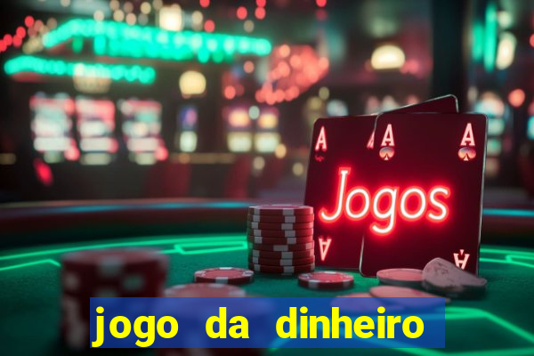 jogo da dinheiro no cadastro