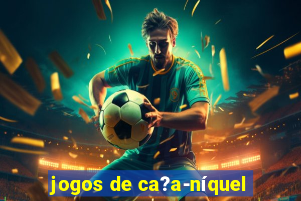 jogos de ca?a-níquel