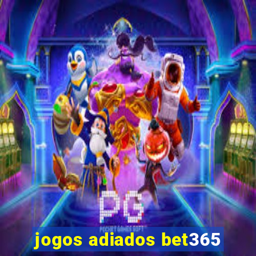 jogos adiados bet365