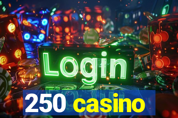 250 casino