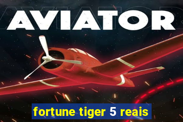 fortune tiger 5 reais