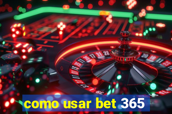 como usar bet 365