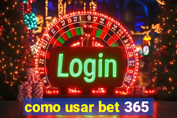 como usar bet 365