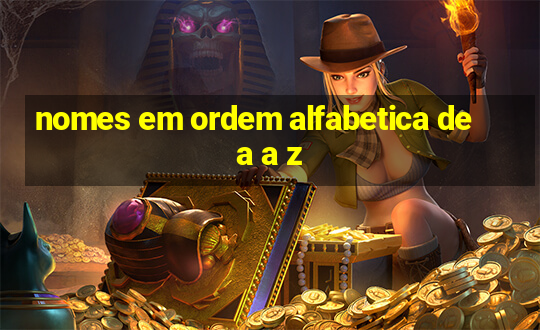 nomes em ordem alfabetica de a a z