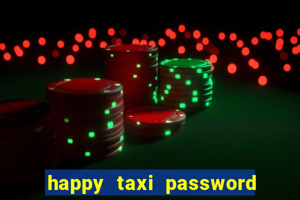 happy taxi password road 96