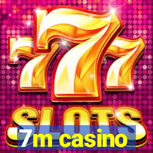 7m casino