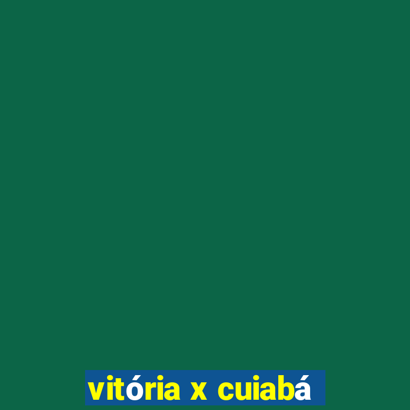 vitória x cuiabá