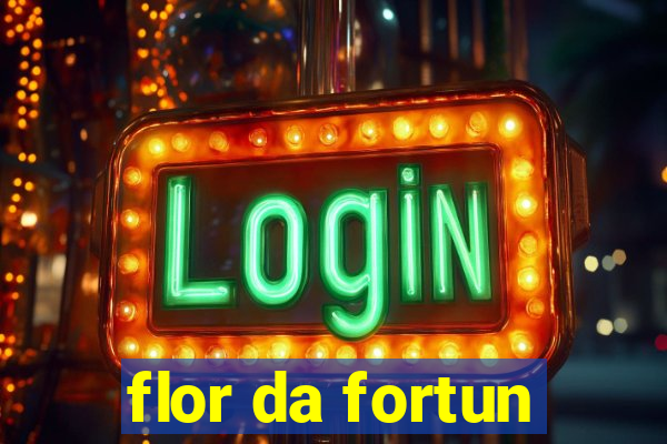 flor da fortun