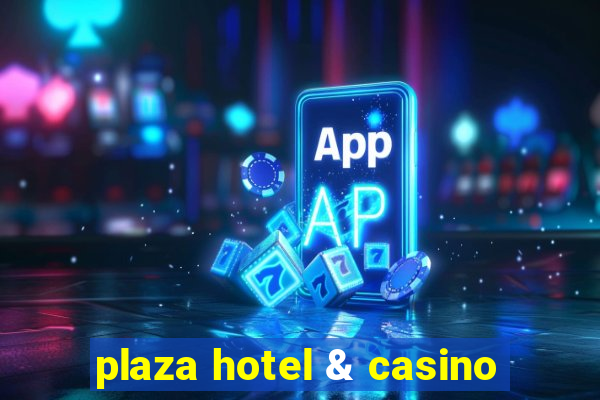 plaza hotel & casino