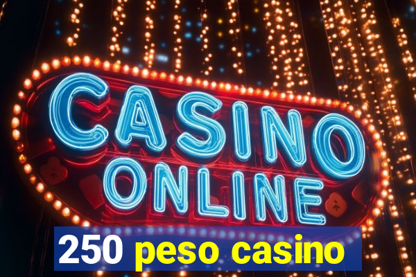 250 peso casino