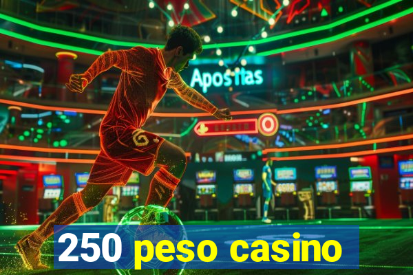 250 peso casino