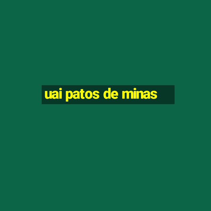 uai patos de minas