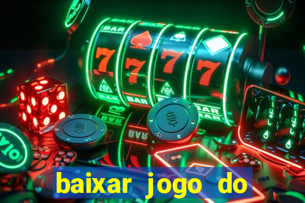 baixar jogo do tigre para ganhar dinheiro de verdade