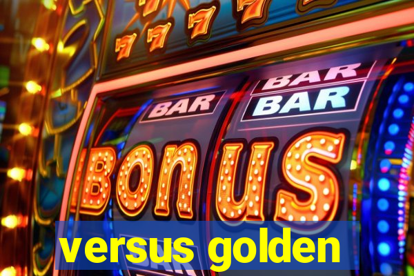 versus golden