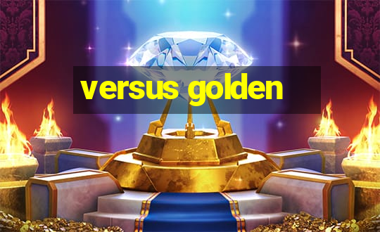 versus golden