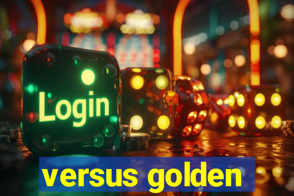 versus golden