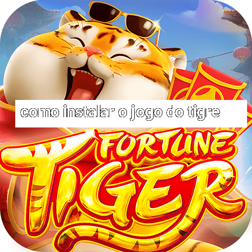 como instalar o jogo do tigre