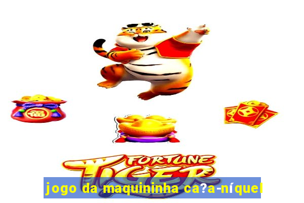 jogo da maquininha ca?a-níquel