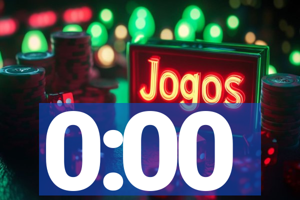 0:00