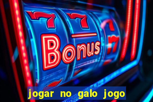 jogar no galo jogo do bicho