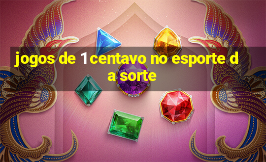 jogos de 1 centavo no esporte da sorte