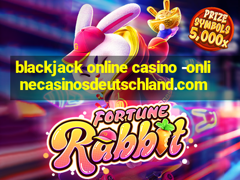 blackjack online casino -onlinecasinosdeutschland.com