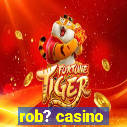 rob? casino