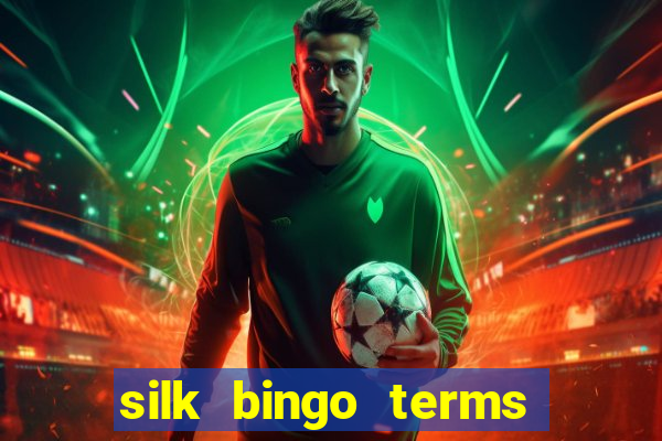 silk bingo terms and conditions