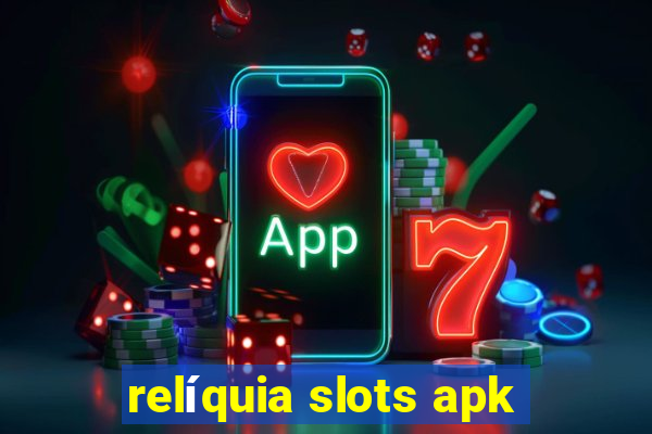 relíquia slots apk