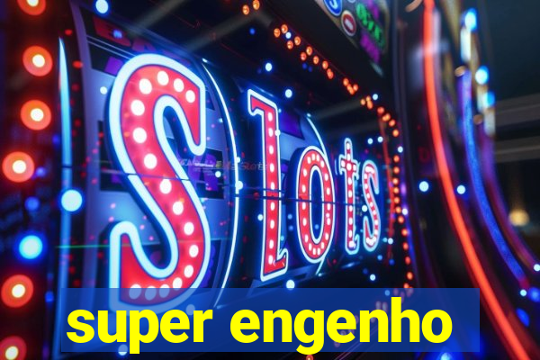 super engenho