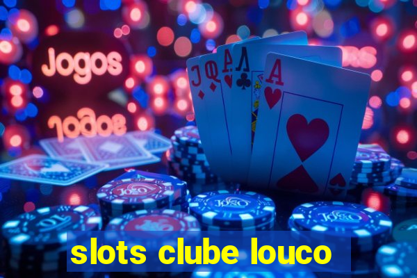 slots clube louco