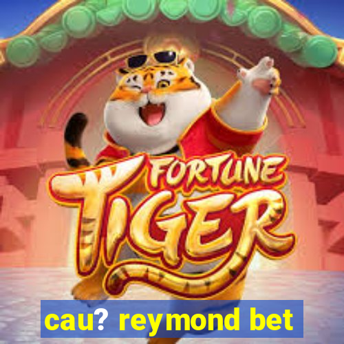 cau? reymond bet