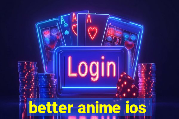 better anime ios