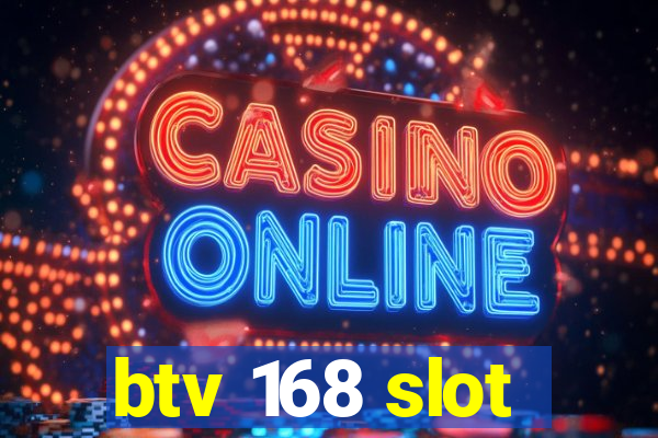 btv 168 slot