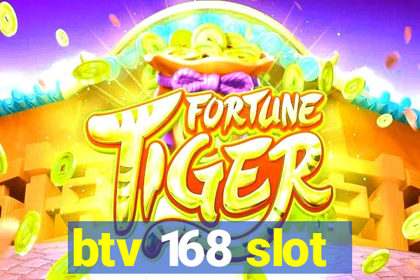 btv 168 slot