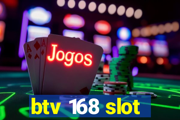 btv 168 slot