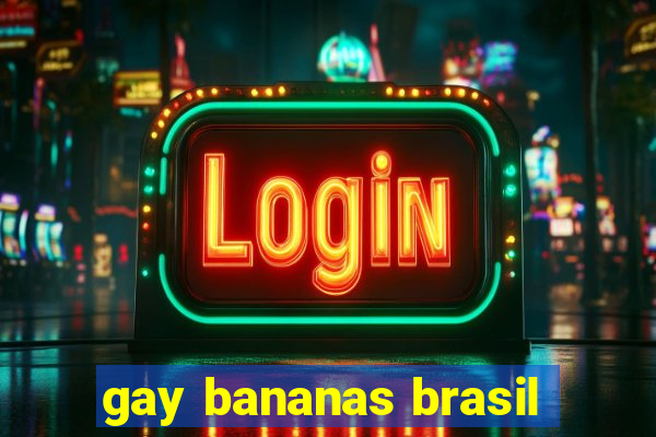 gay bananas brasil