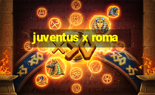 juventus x roma