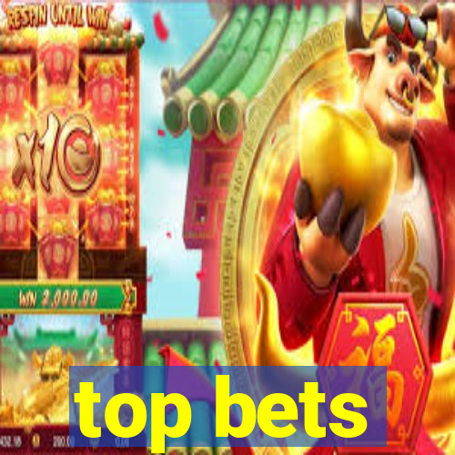 top bets