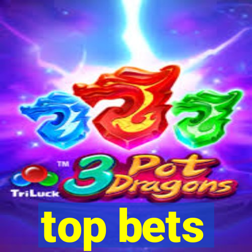 top bets