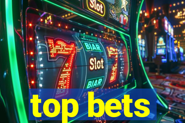 top bets