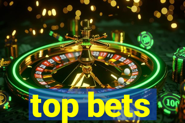 top bets