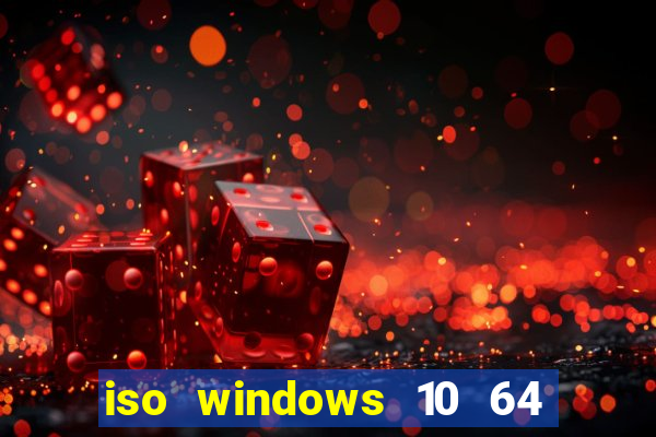 iso windows 10 64 bits download